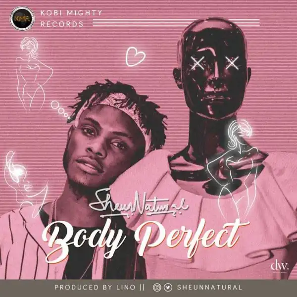 Sheun Natural - “Body Perfect” [Prod. by Lino]